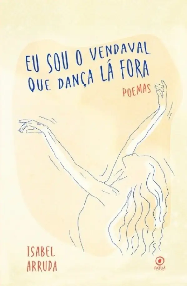 Eu sou o vendaval que dança lá fora Livro da escritora Isabel Arruda Eu sou o vendaval que dança lá fora